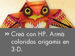 Cre� con Hewlett Packard. Arm� coloridos origamis en 3-D.