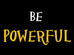 Be powerful