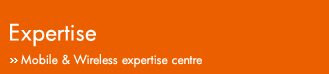 Expertise - Mobile and Wireless expertise centre