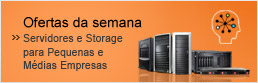 Ofertas da semana. Servidores e Storage para Pequenas e M&eacute;dias Empresas.
