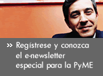 Conozca el e-newsletter especial para la PyME. Reg�strese ahora mismo.