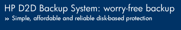 Hewlett Packard D2D Backup System: worry-free backup. Simple, affordable and reliable disk-based protection