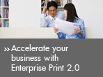 Accelerate your business with Enterprise Print 2.0