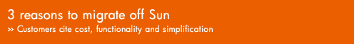 3 reasons to migrate off Sun: Customers cite cost, functionality and simplification.