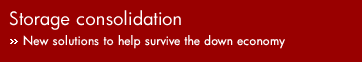 Storage consolidation. New solutions to help survive the down economy.