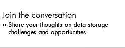 Join the conversation. Share your thoughts on data storage challenges and opportunities.
