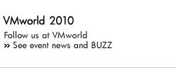VMworld 2010. Follow us at VMworld. See event news and BUZZ.