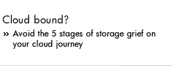 Cloud bound? �Avoid the 5 stages of storage grief on your cloud journey