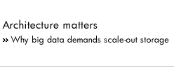 Architecture matters. Why big data demands scale-out storage