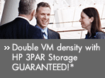 Double VM density with HP 3PAR Storage GUARANTEED!*