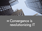 Convergence is revolutionizing IT.