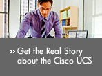 Get the Real Story about the Cisco UCS