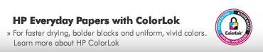 HP Everyday Papers with ColorLok - For faster drying, bolder blocks and uniform, vivid colors.