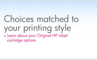 Choices matched to your printing style.&nbsp;&raquo;Learn about your Original HP inkjet cartridge options