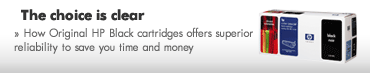 The choice is clear..How Original HP black cartridges offers superior reliability to save you time and money.
