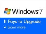 Windows&reg; 7. It Pays to Upgrade. Learn more