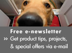 Free e-newsletter. Get product tips, projects, and special offers via e-mail.