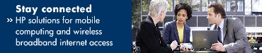 Stay connected. HP solutions for mobile computing and wireless broadband internet access.
