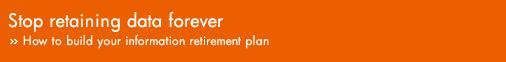 Stop retaining data forever. How to build your information retirement plan