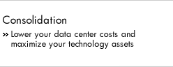 Consolidation. Lower your data center costs and maximize your technology assets