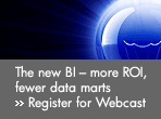 The new BI more ROI, fewer data marts. Register for webcast